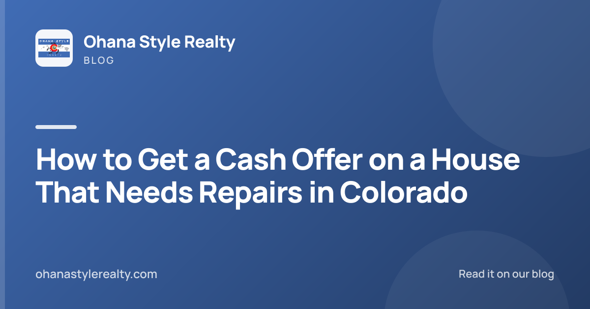 How to Get a Cash Offer on a House That Needs Repairs in Colorado